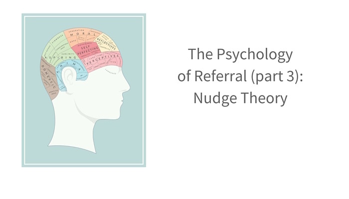 The psychology of referral: the role of Nudge Theory