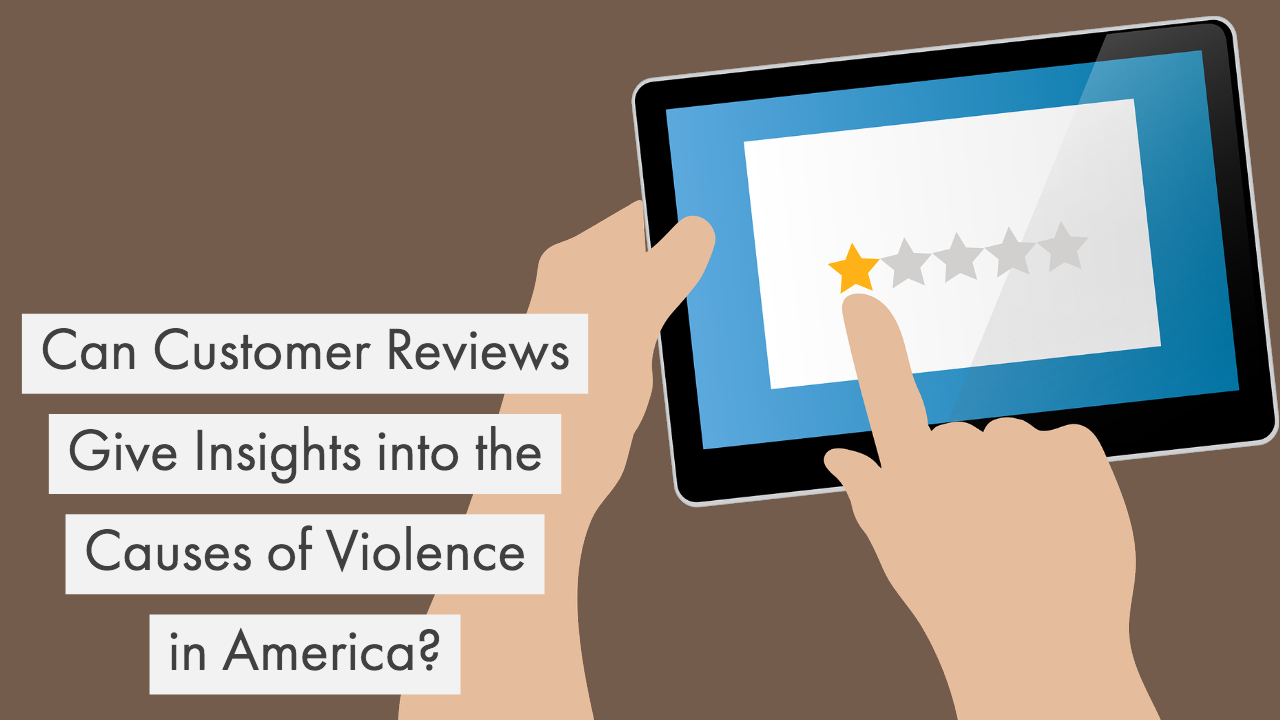 Can Customer Reviews Give Insights into the Causes of Violence in America?