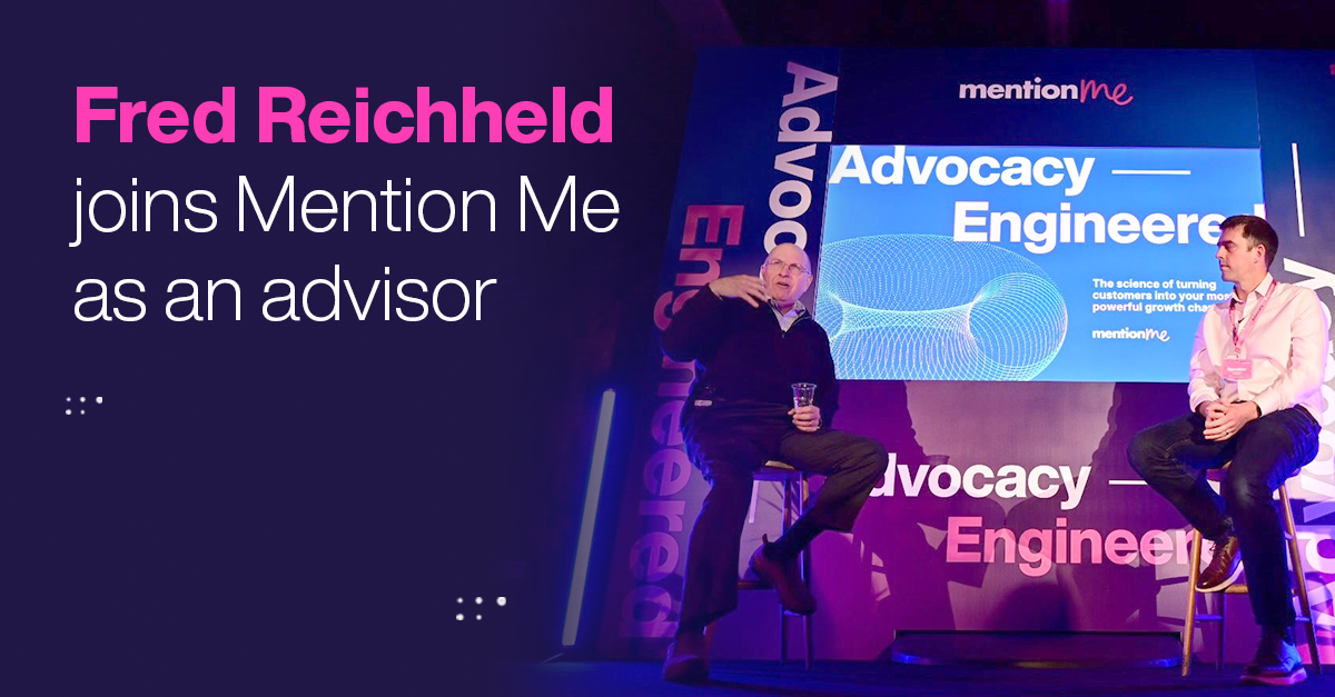 Welcoming ‘godfather of loyalty’ Fred Reichheld as an advisor to Mention Me